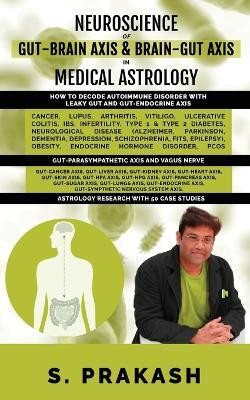 Neuroscience of Gut Brain Axis in Medical Astrology(English, Paperback, S. Prakash)