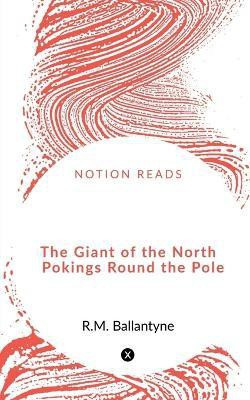 The Giant of the North Pokings Round the Pole(English, Paperback, Ballantyne Robert Michael)