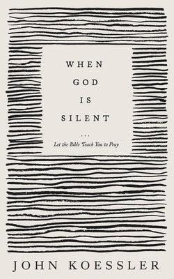 When God Is Silent - Let the Bible Teach You to Pray(English, Paperback, Koessler John)