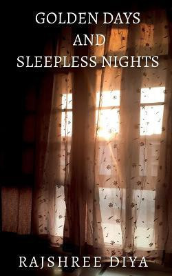 Golden Days and Sleepless Nights(English, Paperback, Diya Rajshree)