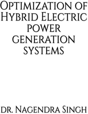 OPTIMIZATION OF HYBRID ELECTRICAL POWER GENERATION SYSTEMS(English, Paperback, Dr. Nagendra Singh)