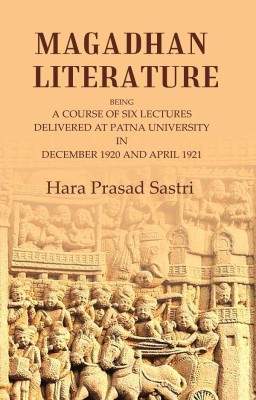 Magadhan Literature: Being a Course of Six Lectures Delivered at Patna University in December 1920 and April 1921 [Hardcover](Hardcover, Hara Prasad Sastri)