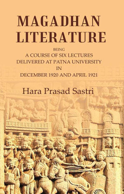 Magadhan Literature: Being a Course of Six Lectures Delivered at Patna University in December 1920 and April 1921 [Hardcover](Hardcover, Hara Prasad Sastri)