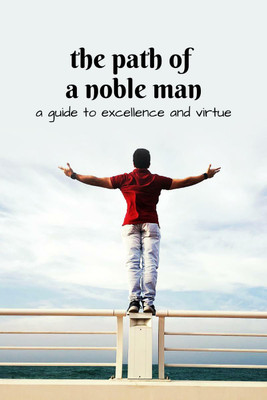 The path of a noble man  - A guide to virtue and excellence(English, Paperback, Tanvith Reddy)