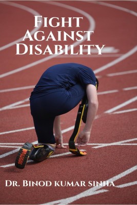 FIGHT AGAINST DISABILITY(English, Paperback, Binod Kumar Sinha)