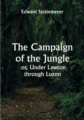 The Campaign of the Jungle; or, Under Lawton through Luzon(Paperback, Edward Stratemeyer)
