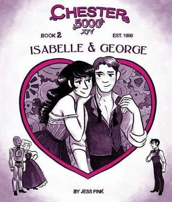 Chester 5000 (Book 2): Isabelle & George(English, Hardcover, Fink Jess)