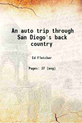 An auto trip through San Diego's back country 1906 [Hardcover](Hardcover, Ed Fletcher)