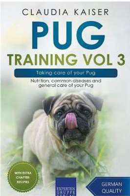 Pug Training Vol 3 - Taking Care of Your Pug(English, Paperback, Kaiser Claudia)
