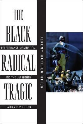 The Black Radical Tragic(English, Paperback, Glick Jeremy Matthew)