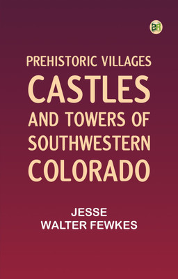 Prehistoric villages, castles, and towers of southwestern Colorado(Paperback, Jesse Walter Fewkes)