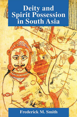Deity and Spirit Possession in South Asia(Hardcover, Frederick M. Smith)