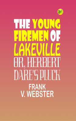 The Young Firemen of Lakeville; Or, Herbert Dare's Pluck(Paperback, Frank V. Webster)