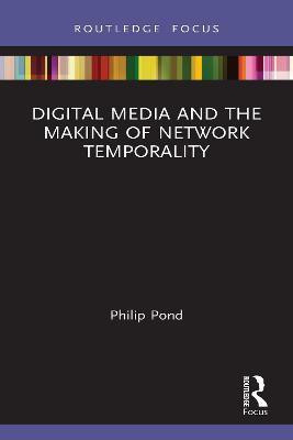 Digital Media and the Making of Network Temporality(English, Hardcover, Pond Philip)