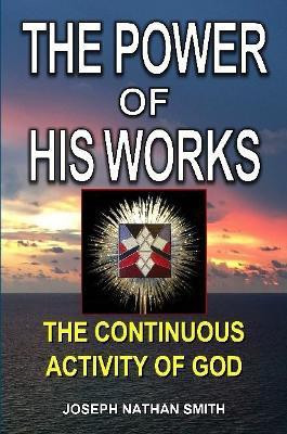 The Power of His Works(English, Paperback, Smith Joseph Nathan)