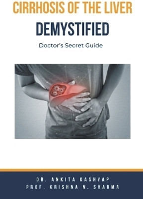 Cirrhosis Of The Liver Demystified(English, Paperback, Kashyap Ankita Dr)