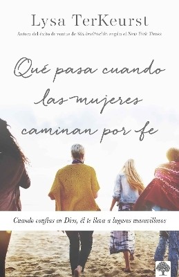 Que pasa cuando las mujeres caminan por fe: Cuando confias en Dios, el te lleva a lugares maravillosos / What Happens When Women Walk in Faith(Spanish, Paperback, CASA CREACION)