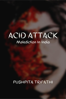 Acid Attack  - Malediction in India(English, Paperback, Tripathi Pushpita)