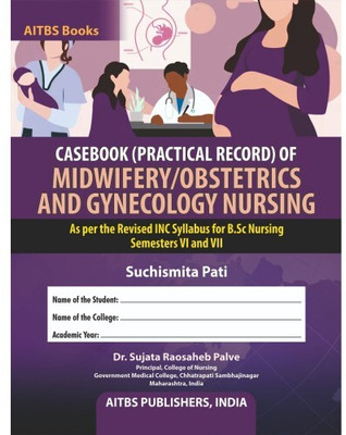 CASEBOOK (PRACTICAL RECORD) OF MIDWIFERY/OBSTETRICS AND GYNECOLOGY NURSING (As per the Revised INC Syllabus for B.Sc Nursing Semesters VI and VII)(Paperback, SUCHISMITA PATI)