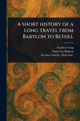 A Short History of a Long Travel From Babylon to Bethel(English, Paperback, Crisp Stephen)