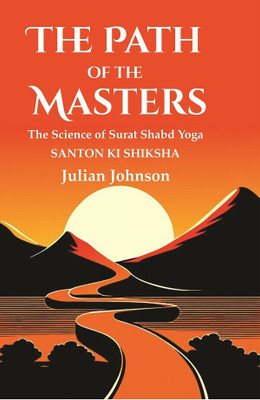 The Path of the Masters: The Science of Surat Shabd Yoga, Santon Ki Shiksha(Paperback, Julian Johnson)