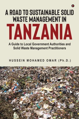 A Road to Sustainable Solid Waste Management in Tanzania(English, Paperback, Hussein Mohamed Omar (Ph.D.))