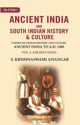 Ancient India and South Indian History & Culture: Papers on Indian History and Culture Ancient India to A.D. 1300, Ancient India Volume 1st(Paperback, S. Krishnaswami Aiyangar)
