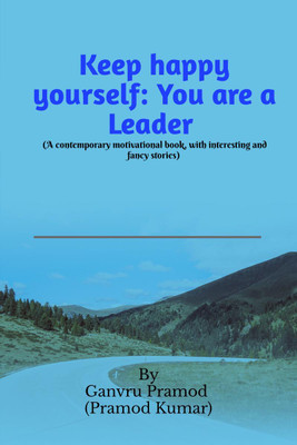 Keep Happy Yourself - You are a Leader(English, Paperback, Ganvru Pramod ( Pramod Kumar))