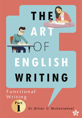 The Art of English Writing Functional Writing Part I(Paperback, Dr. Bitter C Mukkolakkal)