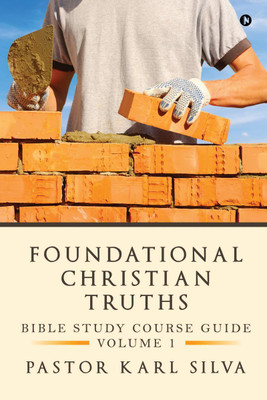 Foundational Christian Truths  - Bible Study Course Guide(English, Paperback, Pastor Karl Silva)