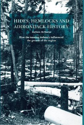 Hides, Hemlocks And Adirondack History(English, Hardcover, McMartin Barbara)