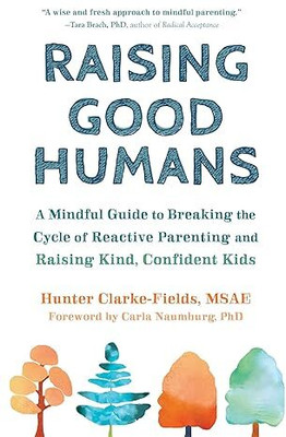 Raising Good Humans(Paperback, Hunter Clarke-Fields)