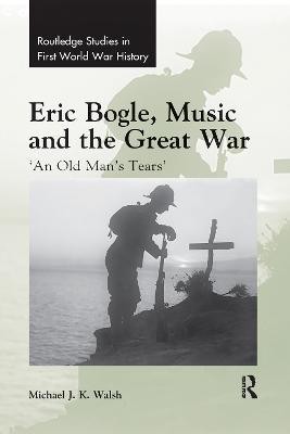 Eric Bogle, Music and the Great War(English, Paperback, Walsh Michael J. K.)