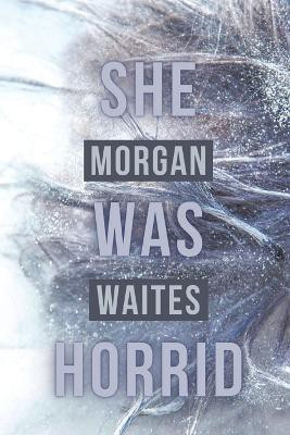 She Was Horrid(English, Paperback, Waites Morgan)
