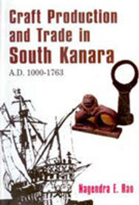 Craft Production and Trade in South Kanara A.D. 1000-1763(Paperback, Nagendra E. Rao)