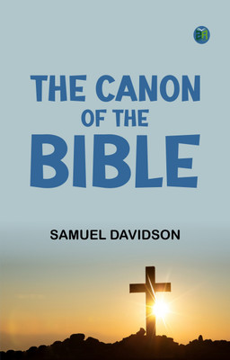 The Canon of the Bible(Paperback, Samuel Davidson)