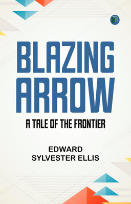 Blazing Arrow A Tale of the Frontier(Paperback, Edward Sylvester Ellis)