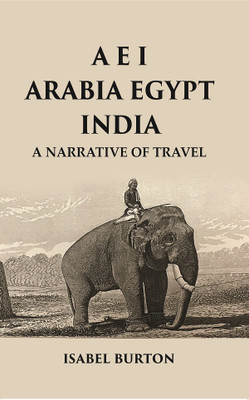 A E I Arabia Egypt India : A Narrative of Travel(Paperback, Isabel Burton)