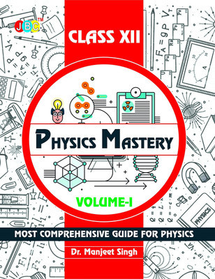 Physics Mastery Volume 1 Class 12, New Edition 2021-2022 By Dr Manjeet Singh, Best Reference Book For Physics NCERT Class 12 And NEET Plus JEE, Concepts Are Explained Properly With Important Questions(Paperback, DR. MANJEET SINGH)