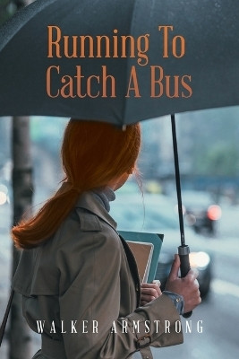 Running To Catch A Bus(English, Paperback, Armstrong Walker)