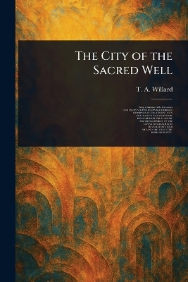 The City of the Sacred Well(English, Paperback, Willard T A (Theodore Arthur))