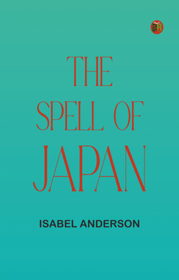 The Spell of Japan(Paperback, Isabel Anderson)