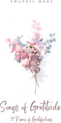 Songs of Gratitude: 21 Poems of Gratefulness(Paperback, Swapnil More)