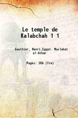 Le temple de Kalabchah Volume 1 1911 [Hardcover](Hardcover, Gauthier, Henri,Egypt. Maslahat al-Athar,Institut français d'archéologie orientale du Caire)