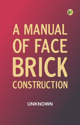A manual of face brick construction(Paperback, Unknown)