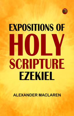 Expositions of Holy Scripture Ezekiel(Paperback, Alexander Maclaren)