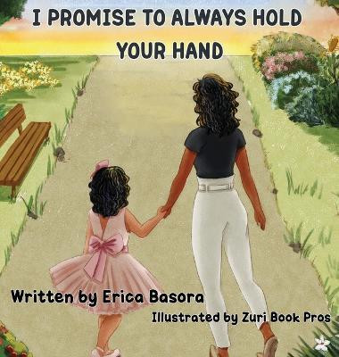 I Promise to Always Hold Your Hand(English, Hardcover, Basora Erica)