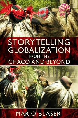 Storytelling Globalization from the Chaco and Beyond(English, Paperback, Blaser Mario)