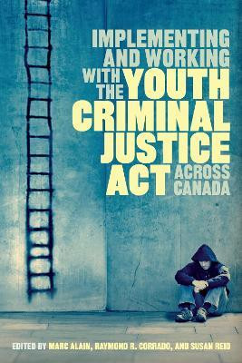 Implementing and Working with the Youth Criminal Justice Act Across Canada(English, Electronic book text, unknown)