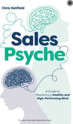 Sales Psyche: A Guide to Mastering a Healthy and High–Performing Mind(Paperback, Chris Hatfield)